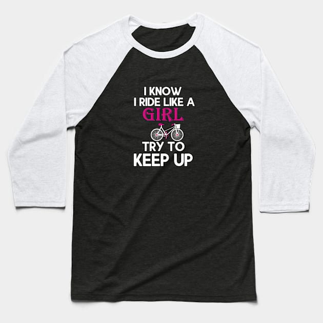 I Know I Ride Like A Girl Try To Keep Up Baseball T-Shirt by lateefo